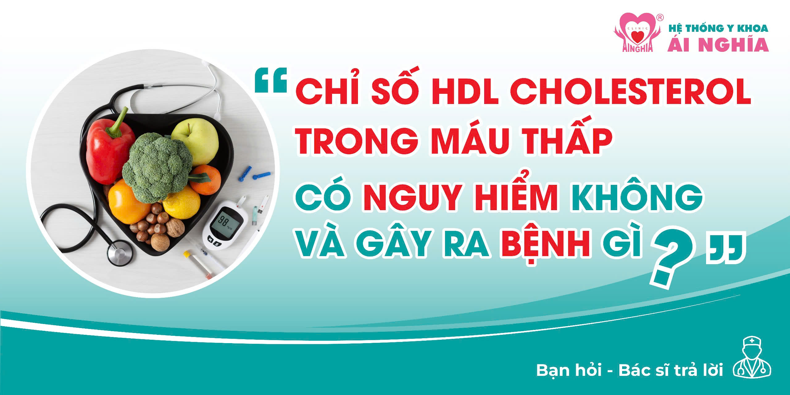 Bạn hỏi – Bác sĩ trả lời: Chỉ số HDL thấp (Cholesterol tốt) có nguy hiểm không & gây bệnh gì?