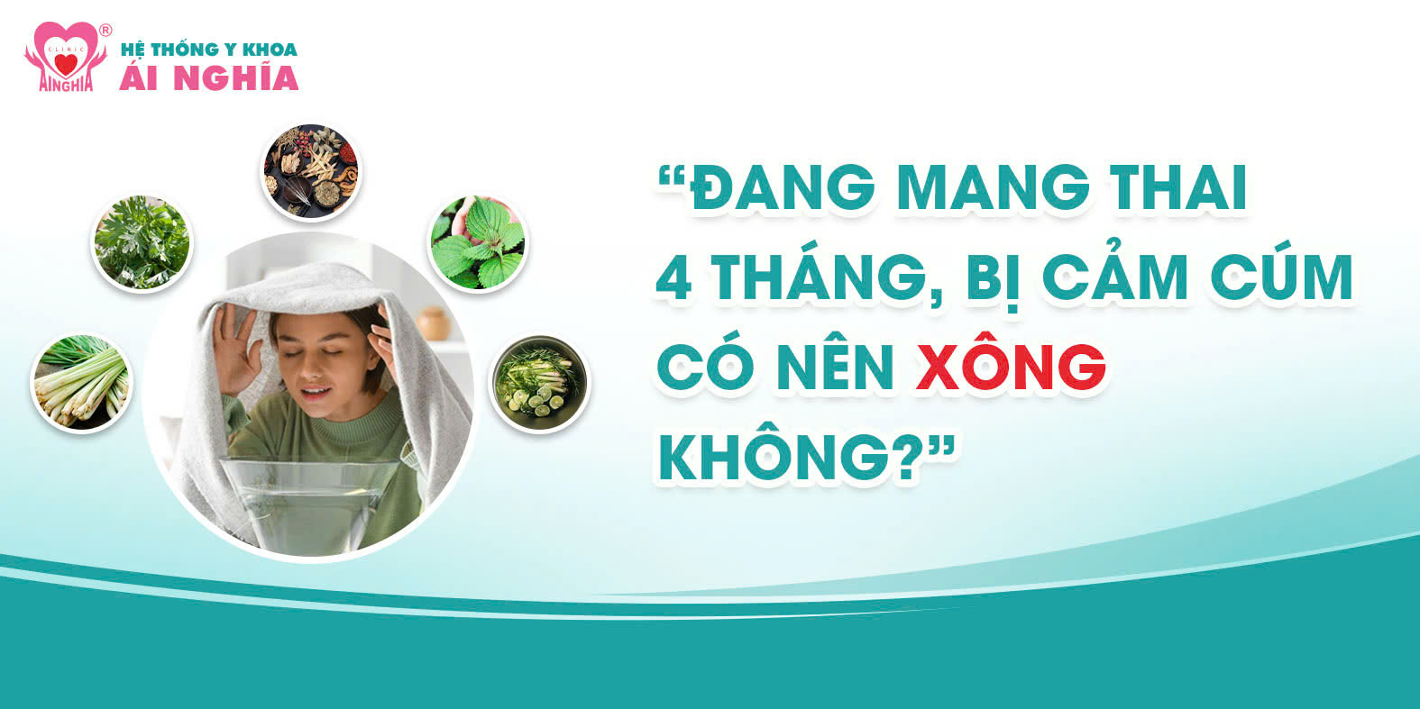 Bạn hỏi – Bác sĩ trả lời: Đang mang thai mà bị cảm cúm có nên xông không?